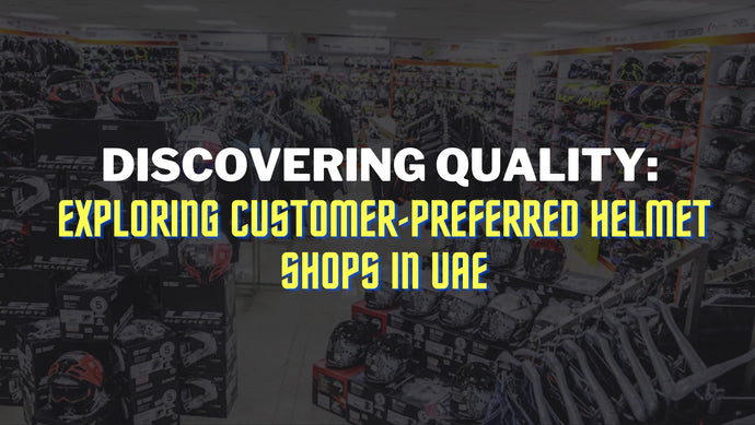 Discovering Quality: Exploring Customer-Preferred Helmet Shops in UAE