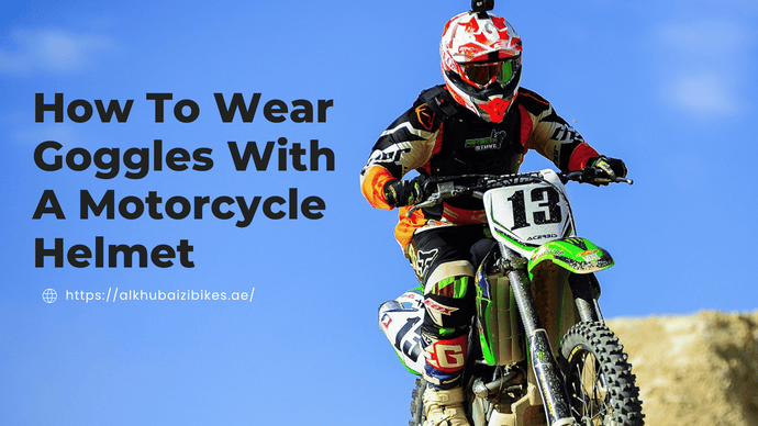 How To Wear Goggles With A Motorcycle Helmet