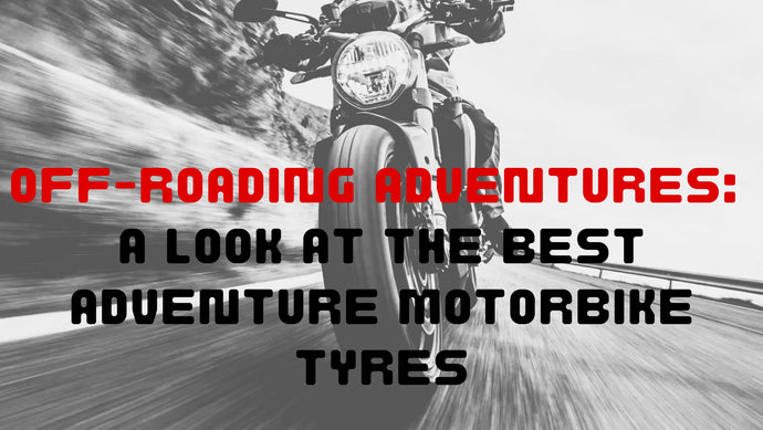 Off-Roading Adventures: A Look at the Best Adventure Motorbike Tyres