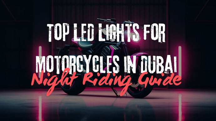 Top LED Lights for Motorcycles in Dubai – Night Riding Guide