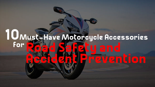 10 Must-Have Motorcycle Accessories for Road Safety & Accident Prevention