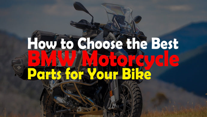 How to Choose the Best BMW Motorcycle Parts for Your Bike