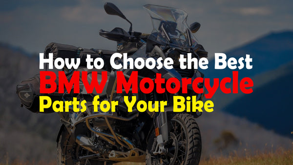 How to Choose the Best BMW Motorcycle Parts for Your Bike