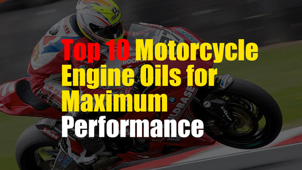 Top 10 Motorcycle Engine Oils for Maximum Performance
