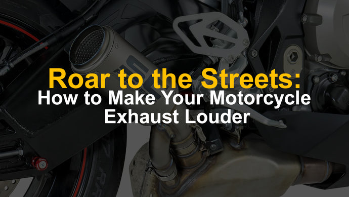 Roar to the Streets: How to Make Your Motorcycle Exhaust Louder