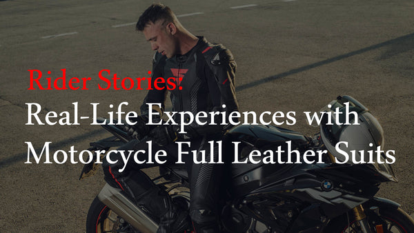 Rider Stories: Real-Life Experiences with Motorcycle Full Leather Suits