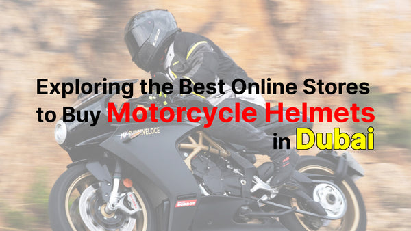 Exploring the Best Online Stores to Buy Motorcycle Helmets in Dubai