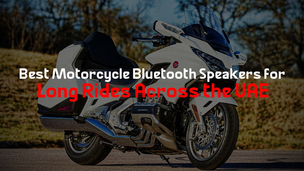 Best Motorcycle Bluetooth Speakers for Long Rides Across the UAE