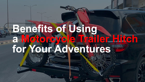 Benefits of Using a Motorcycle Trailer Hitch for Your Adventures