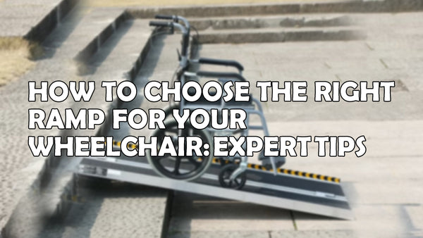 How to Choose the Right Ramp for Your Wheelchair: Expert Tips